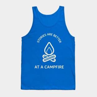 Stories Are Better At A Campfire Tank Top